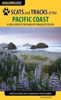 Scats and Tracks of the Pacific Coast: A Field Guide to the Signs of 70 Wildlife Species, Paperback/James Halfpenny