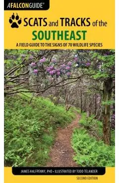 Scats and Tracks of the Southeast: A Field Guide to the Signs of 70 Wildlife Species, Second Edition - James Halfpenny
