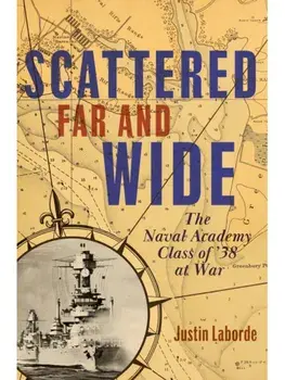 Scattered Far and Wide. The Naval Academy Class of '38 at War, Hardback/Mr. Justin Laborde