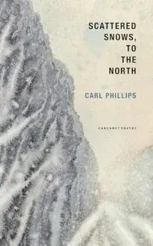 Scattered Snows, to the North, Paperback/Carl Phillips