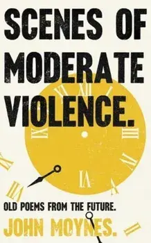 Scenes of Moderate Violence, Paperback/John Moynes