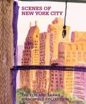 Scenes of New York City. The Elie and Sarah Hirschfeld Collection, Hardback/***