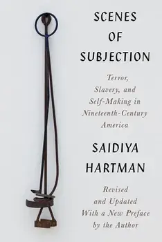 Scenes of Subjection: Terror, Slavery, and Self-Making in Nineteenth-Century America, Paperback/Saidiya Hartman