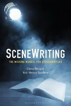 Scenewriting: The Missing Manual for Screenwriters, Paperback/Chris Perry