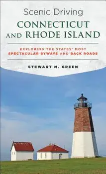 Scenic Driving Connecticut and Rhode Island: Exploring the States' Most Spectacular Byways and Back Roads, Paperback/Stewart Green