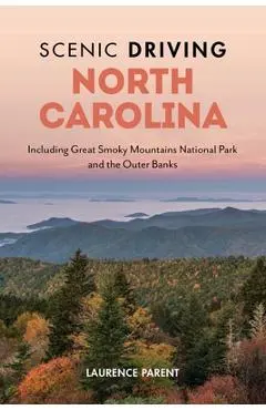 Scenic Driving North Carolina: Including Great Smoky Mountains National Park and the Outer Banks - Laurence Parent