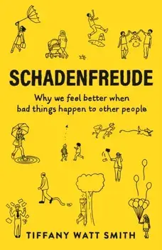 Schadenfreude. Why we feel better when bad things happen to other people, Paperback/Tiffany Watt Smith