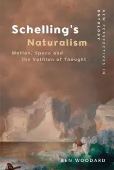 Schelling's Naturalism. Space, Motion and the Volition of Thought, Paperback/Ben Woodard