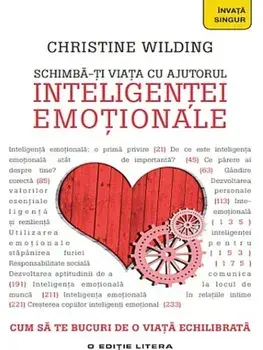 Schimba-ti viata cu ajutorul inteligentei emotionale. Cum sa te bucuri de o viata echilibrata/Christine Wilding