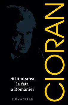 Schimbarea la fata a Romaniei/Emil Cioran