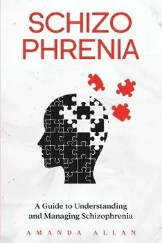 Schizophrenia: A Guide to Understanding and Managing Schizophrenia, Paperback/Amanda Allan