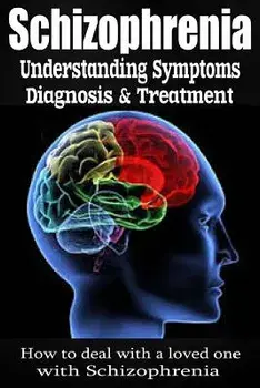Schizophrenia: Understanding Symptoms Diagnosis & Treatment, Paperback/Anthony Wilkenson