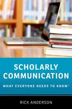 Scholarly Communication: What Everyone Needs to Know(r), Paperback/Rick Anderson