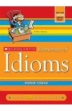 Scholastic Dictionary of Idioms - Marvin Terban
