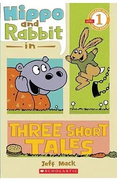 Scholastic Reader Level 1: Hippo & Rabbit in Three Short Tales - Jeff Mack