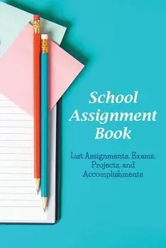School Assignment Book: List Assignments, Exams, Projects, and Accomplishments, Paperback/Karen S. Roberts