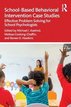 School-Based Behavioral Intervention Case Studies. Effective Problem Solving for School Psychologists, Paperback/***