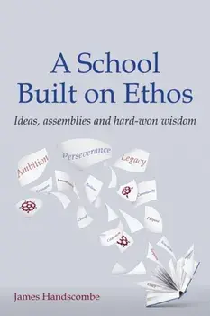 School Built on Ethos. Ideas, assemblies and hard-won wisdom, Paperback/James Handscombe