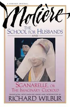 School for Husbands and Sganarelle, or the Imaginary Cuckold, by Moliere, Paperback/Richard Wilbur
