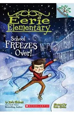 School Freezes Over!: A Branches Book (Eerie Elementary #5), Volume 5 - Jack Chabert