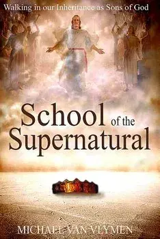 School of the Supernatural: Walking in Our Inheritance as Sons of God, Paperback/Michael Van Vlymen