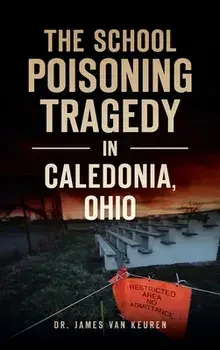 School Poisoning Tragedy in Caledonia, Ohio, Hardcover/James Van Keuren