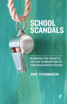 School Scandals. Blowing the Whistle on the Corruption of Our Education System, Paperback/Pat Thomson