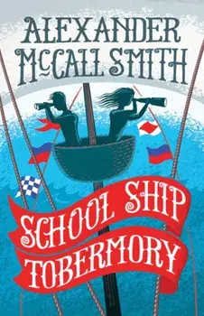 School Ship Tobermory. A School Ship Tobermory Adventure (Book 1), Paperback/Alexander McCall Smith