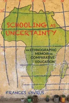Schooling as Uncertainty. An Ethnographic Memoir in Comparative Education, Paperback/Frances Vavrus