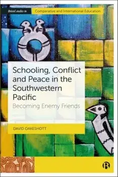 Schooling, Conflict and Peace in the Southwestern Pacific. Becoming Enemy Friends, Hardback/***