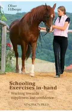 Schooling Exercises In-Hand: Working Towards Suppleness and Confidence - Oliver Hilberger