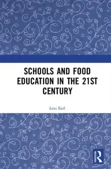 Schools and Food Education in the 21st Century, Paperback/Lexi Earl