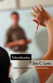 Schoolteacher Schoolteacher Schoolteacher: A Sociological Study a Sociological Study a Sociological Study, Paperback/Dan C. Lortie