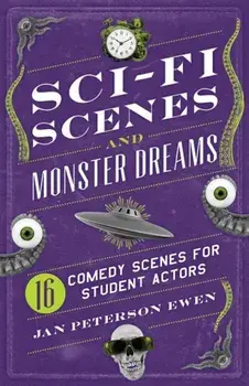 Sci-Fi Scenes and Monster Dreams: 16 Comedy Scenes for Student Actors, Paperback/Jan Peterson Ewen