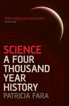 Science. A Four Thousand Year History, Paperback/Patricia Fara
