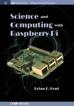 Science and Computing with Raspberry Pi, Paperback/Brian R. Kent