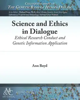 Science and Ethics in Dialogue: Ethical Research Conduct and Genetic Information Application, Paperback/Ann Boyd