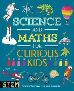 Science and Maths for Curious Kids. A World of Knowledge - from Atoms to Zoology!, Hardback/Laura Baker