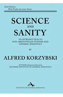 Science and Sanity: An Introduction to Non-Aristotelian Systems and General Semantics Sixth Edition - Alfred Korzybski