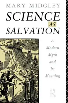 Science as Salvation. A Modern Myth and its Meaning, Paperback/Mary Midgley