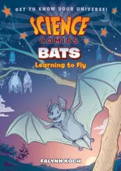 Science Comics: Bats: Learning to Fly, Paperback/Falynn Koch