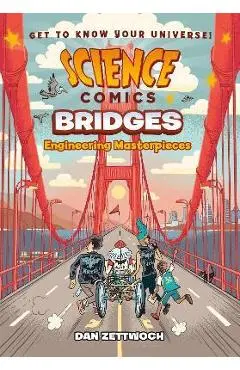 Science Comics: Bridges: Engineering Masterpieces - Dan Zettwoch