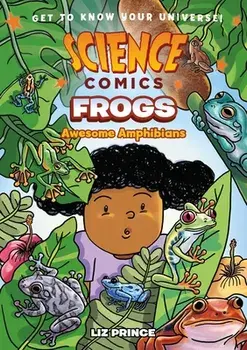 Science Comics: Frogs: Awesome Amphibians, Hardcover/Liz Prince