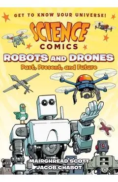 Science Comics: Robots and Drones: Past, Present, and Future - Mairghread Scott