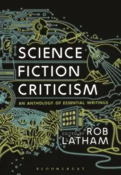 Science Fiction Criticism. An Anthology of Essential Writings, Paperback/Rob Latham