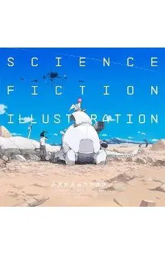 Science Fiction Illustration: The Near Future and Fantasy Worlds Creators' Showcase - Pie International