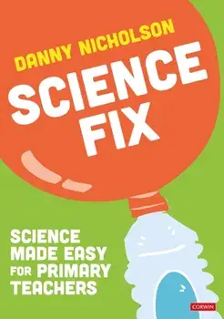 Science Fix. Science made easy for primary teachers, Paperback/Danny Nicholson