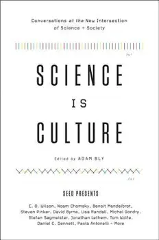 Science Is Culture: Conversations at the New Intersection of Science + Society, Paperback/Adam Bly