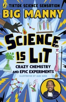 Science is Lit. Crazy chemistry and epic experiments with TikTok science sensation BIG MANNY, Paperback/Big Manny