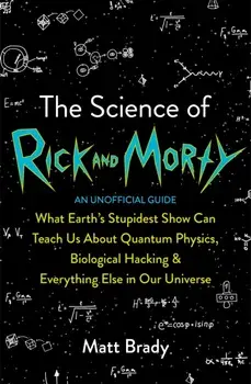 Science of Rick and Morty, Paperback/Matt Brady